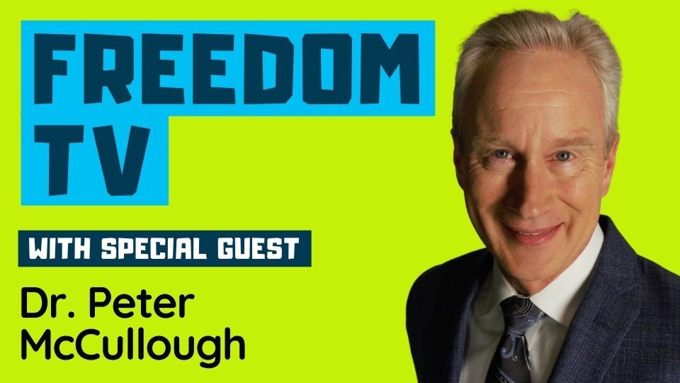 FREEDOM TV with Special Guest - Dr. Peter McCullough