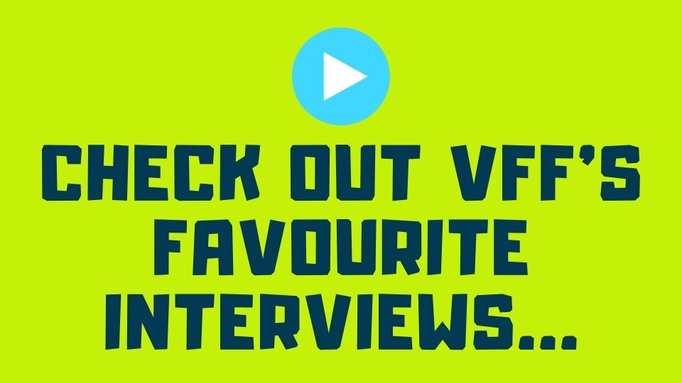 Check out VFF's Favourite Interviews...